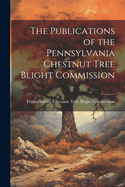 The Publications of the Pennsylvania Chestnut Tree Blight Commission