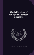 The Publications of the Pipe Roll Society, Volume 21