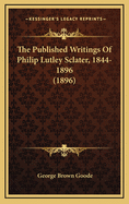 The Published Writings of Philip Lutley Sclater, 1844-1896 (1896)