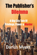 The Publisher's Dilemma: A Big City Tale of Privilege, Power and Murder