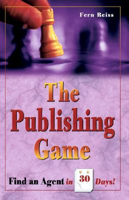 The Publishing Game: Find an Agent in 30 Days - Reiss, Fern