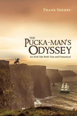 The Pucka-Man's Odyssey: An Irish Tale Both True and Fantastical - Sherry, Frank