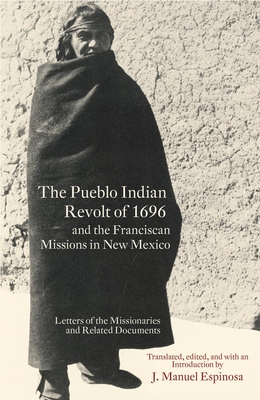 The Pueblo Indian Revolt of 1696 and the Franciscan Missions in New Mexico - Espinosa, J Manuel, and Espinosa, J Manuel (Translated by)