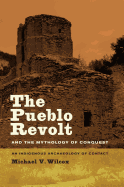 The Pueblo Revolt and the Mythology of Conquest: An Indigenous Archaeology of Contact