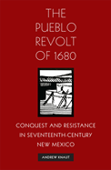 The Pueblo Revolt of 1680: Conquest and Resistance in Seventeenth-Century New Mexico