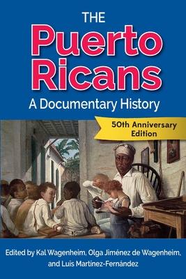 The Puerto Ricans: A Documentary History - Wagenheim, Kal (Editor), and Wagenheim, Olga Jimnez de (Editor), and Martnez-Fernndez, Luis (Editor)