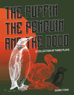The Puffin the Penguin and the Dodo: A Collection of Three Plays