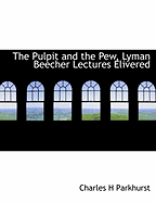 The Pulpit and the Pew, Lyman Beecher Lectures Elivered