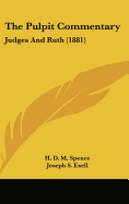 The Pulpit Commentary: Judges And Ruth (1881) - Spence, H D M (Editor), and Exell, Joseph S (Editor)