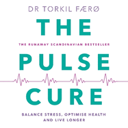 The Pulse Cure: Balance stress, optimise health and live longer