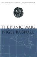 The Punic Wars: Rome, Carthage, and the Struggle for the Mediterranean