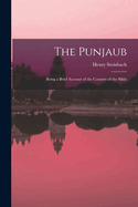 The Punjaub: Being a Brief Account of the Country of the Sikhs