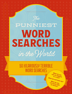 The Punniest Word Searches in the World: 50 Hilariously Terrible Word Searches