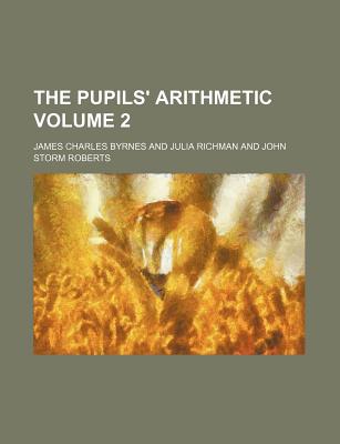 The Pupils' Arithmetic Volume 2 - Byrnes, James Charles