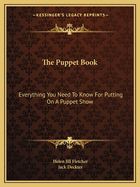 The Puppet Book: Everything You Need To Know For Putting On A Puppet Show
