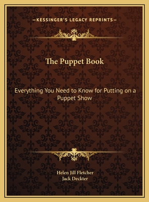 The Puppet Book: Everything You Need to Know for Putting on a Puppet Show - Fletcher, Helen Jill, and Deckter, Jack