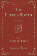 The Puppet-Booth: Twelve Plays (Classic Reprint)