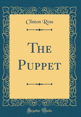 The Puppet (Classic Reprint) - Ross, Clinton