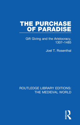 The Purchase of Paradise: Gift Giving and the Aristocracy, 1307-1485 - Rosenthal, Joel T.