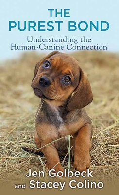 The Purest Bond: Understanding the Human??1/2canine Connection - Golbeck, Jen, and Colino, Stacey