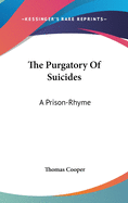 The Purgatory Of Suicides: A Prison-Rhyme