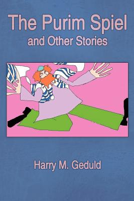 The Purim Spiel and Other Stories - Geduld, Harry M