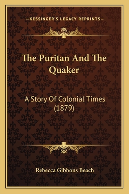 The Puritan and the Quaker: A Story of Colonial Times (1879) - Beach, Rebecca Gibbons