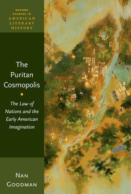 The Puritan Cosmopolis: The Law of Nations and the Early American Imagination - Goodman, Nan