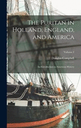 The Puritan in Holland, England, and America; an Introduction to American History; Volume 1