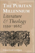 The Puritan Millennium: Literature and Theology, 1550-1682