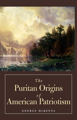 The Puritan Origins of American Patriotism - McKenna, George