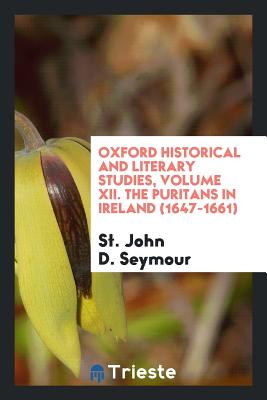 The Puritans in Ireland (1647-1661) - Seymour, St John D