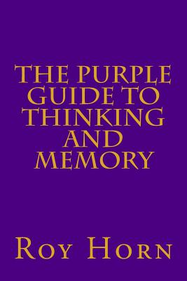 The Purple Guide to THINKING AND MEMORY - Horn, Roy