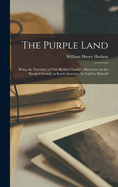 The Purple Land: Being the Narrative of One Richard Lamb's Adventures in the Banda Orientl, in South America, As Told by Himself