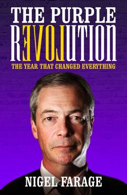 The Purple Revolution: The Year That Changed Everything - Farage, Nigel