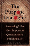 The Purpose Dialogue: Answering Life's Most Important Questions for a Fulfilling Life.
