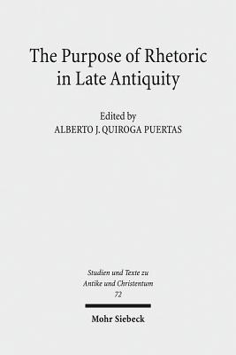 The Purpose of Rhetoric in Late Antiquity: From Performance to Exegesis - Puertas, Alberto J Quiroga (Editor)