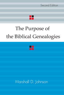 The Purpose of the Biblical Genealogies: With Special Reference to the Setting of the Genealogies of Jesus - Johnson, Marshall D