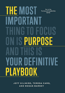 The Purpose Playbook: The Most Important Thing to Focus on is Purpose and This is Your Definitive Playbook