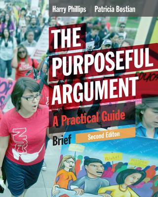 The Purposeful Argument: A Practical Guide, Brief Edition (with 2016 MLA Update Card) - Phillips, Harry, and Bostian, Patricia