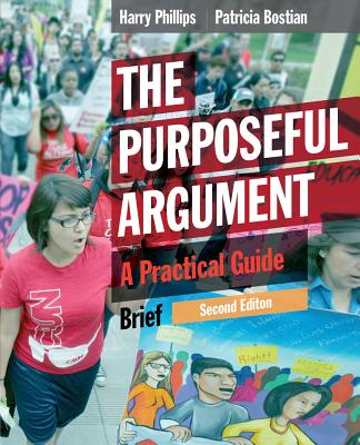 The Purposeful Argument: A Practical Guide, Brief Edition - Bostian, Patricia, and Phillips, Harry