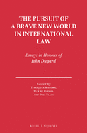 The Pursuit of a Brave New World in International Law: Essays in Honour of John Dugard