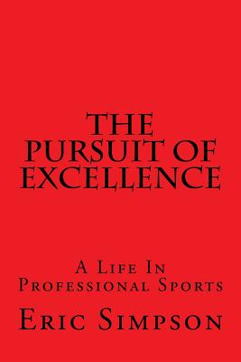 The Pursuit Of Excellence: A Life In Professional Sports - Simpson, Eric