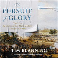 The Pursuit of Glory: The Five Revolutions That Made Modern Europe: 1648-1815