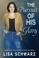 The Pursuit of His Glory: Seeking the Character of God