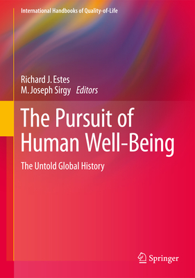 The Pursuit of Human Well-Being: The Untold Global History - Estes, Richard J (Editor), and Sirgy, M Joseph (Editor)