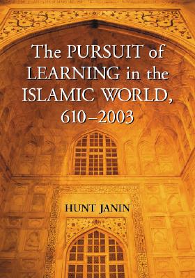 The Pursuit of Learning in the Islamic World, 610-2003 - Janin, Hunt