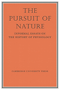 The Pursuit of Nature: Informal Essays on the History of Physiology