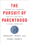 The Pursuit of Parenthood: Reproductive Technology from Test-Tube Babies to Uterus Transplants