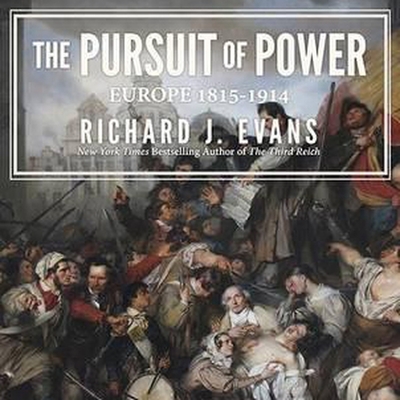 The Pursuit of Power: Europe: 1815-1914 - Evans, Richard J, Sir, and Ryan, Napoleon (Read by)